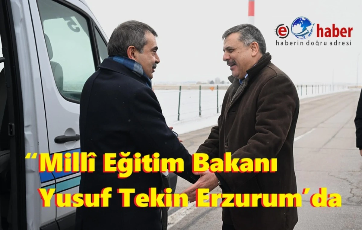 Bakan Tekin Erzurum&rsquo;da: Vali &Ccedil;ift&ccedil;i Havalimanında Karşıladı