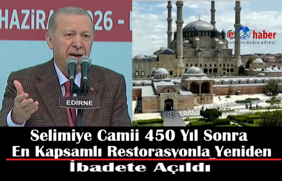 &ldquo;Cumhurbaşkanı Erdoğan&rsquo;dan Edirne&rsquo;de Tarihi A&ccedil;ılış: Selimiye Camii Yeniden İbadete A&ccedil;ıldı&rdquo;