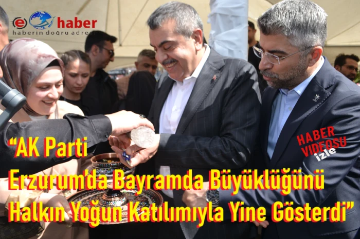 Erzurum&rsquo;da Bayram Coşkusu: Bakan Tekin ve AK Parti Teşkilatı Halkla Buluştu