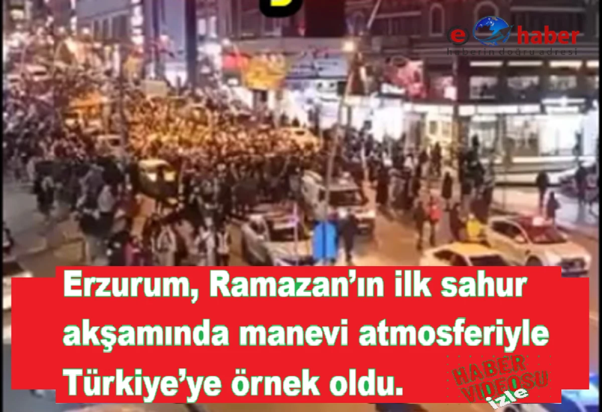 Erzurum&rsquo;da İlk Sahur Akşamı: Ramazan Coşkusu Meydanlara Taştı
