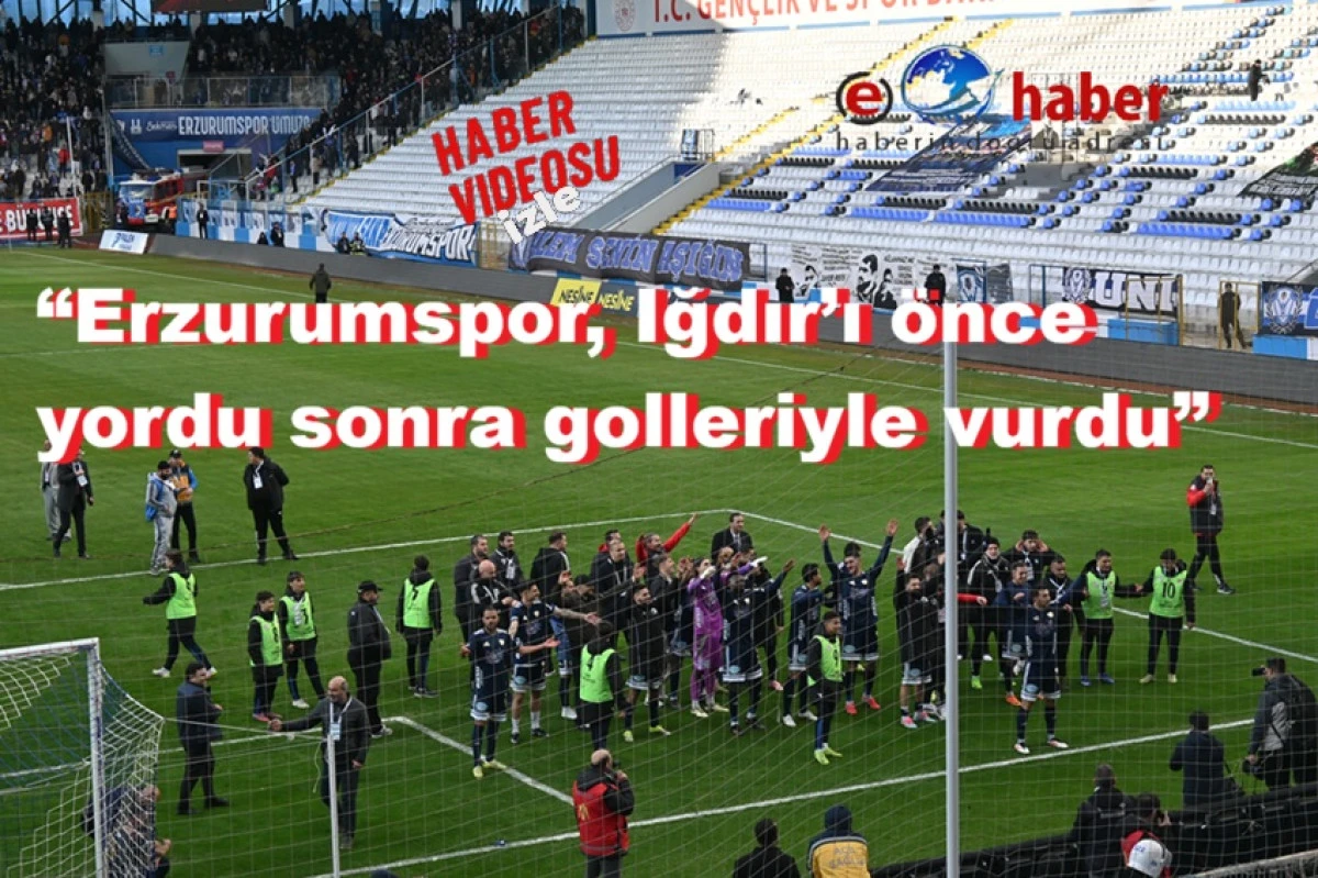 &ldquo;Erzurumspor, Iğdır&rsquo;ı &ouml;nce yordu sonra golleriyle devirdi&rdquo; Skor 2 - 1