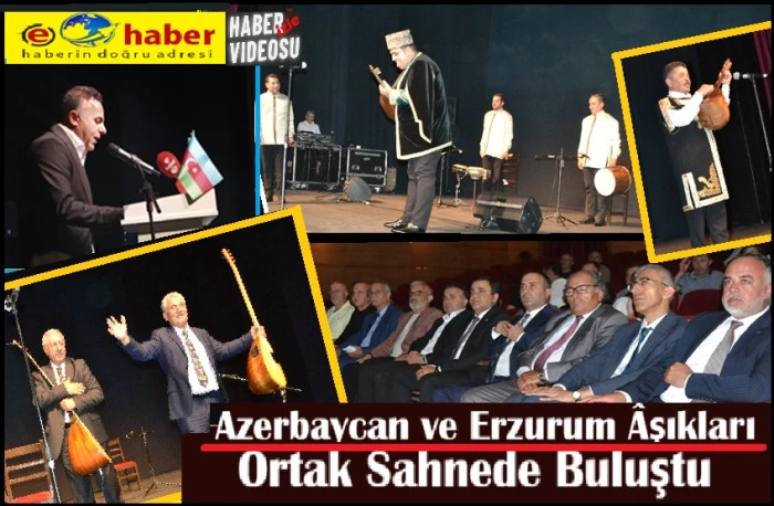 Kardeşlik Ezgileriyle Azerbaycan ve Erzurum &Acirc;şıkları Sahne Aldı