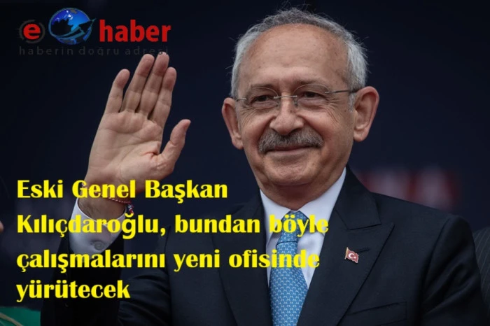  Kılıçdaroğlu çalışma ofisini taşıdı