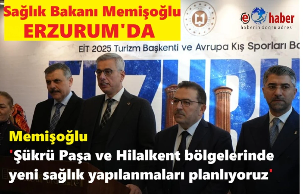 Sağlık Bakanı Memişoğlu Erzurum&rsquo;da